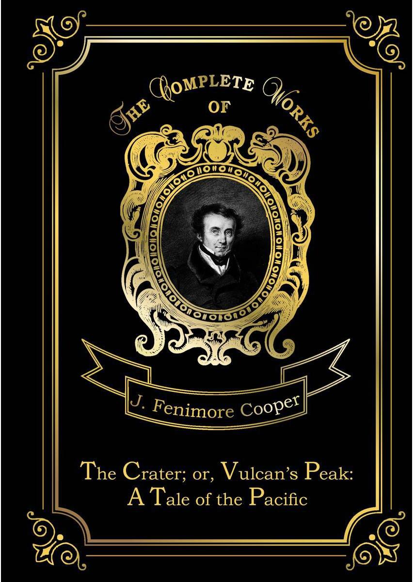 The Crater; or, Vulcan's Peak: A Tale of the Pacific. Кратер, или Пик вулкана. Т. 22: на англ.яз