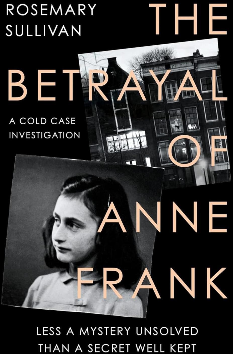 The Betrayal of Anne Frank. A Cold Case Investigation