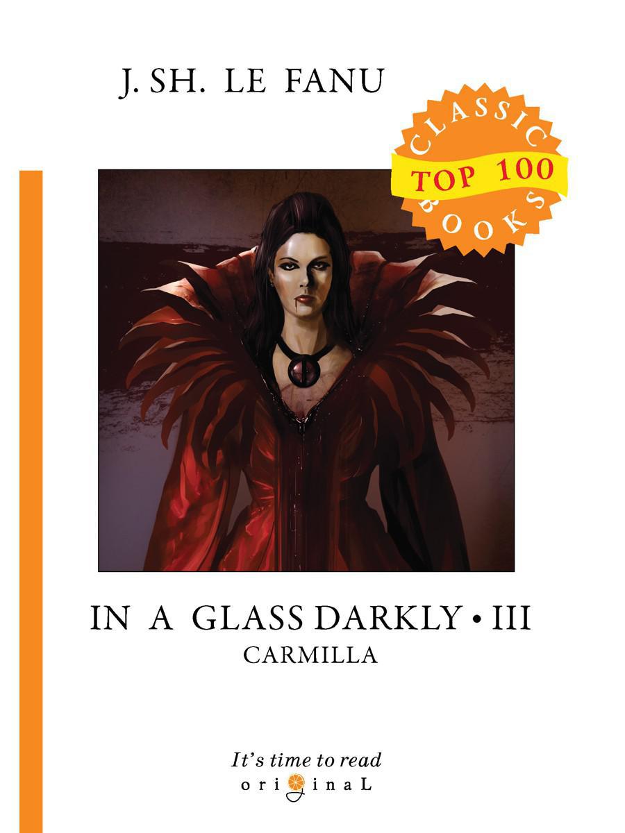 In a Glass Darkly 3. Carmilla = Сквозь тусклое стекло 3: на англ.яз