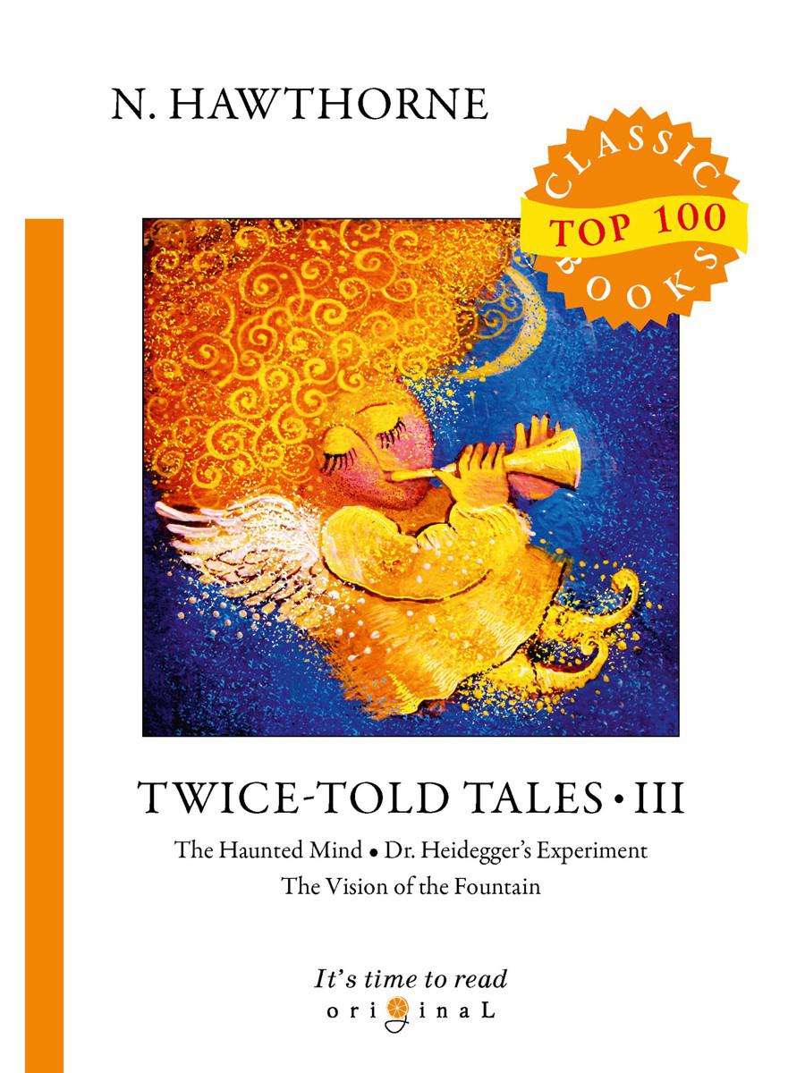 Twice-Told Tales III = Дважды рассказанные истории III: на англ.яз