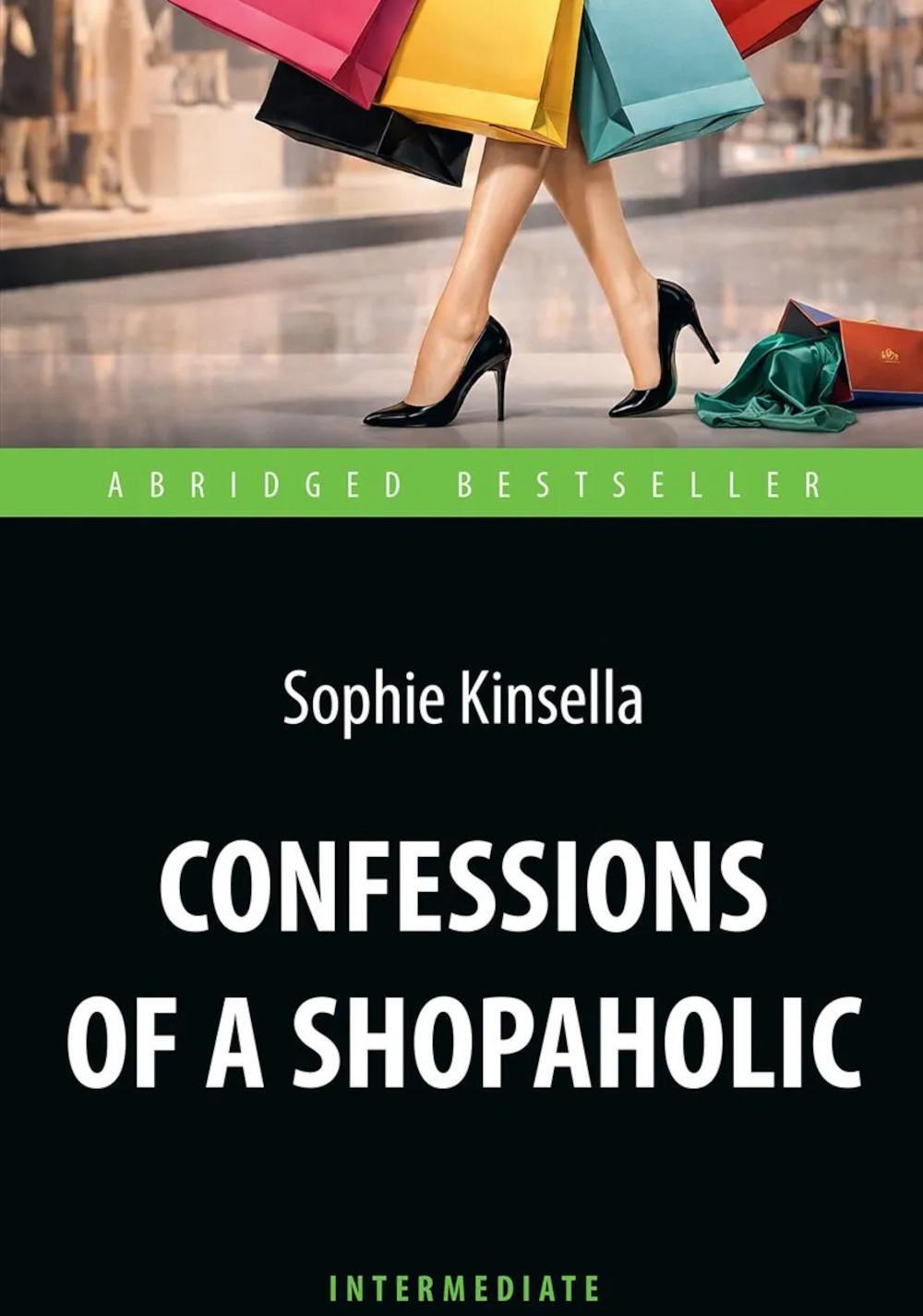 Confessions of a Shopoholic = Признания шопоголика: книга для чтения на английском языке. Intermediate